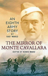 Title: Mirror of Monte Cavallara: An Eighth Army Story, Author: Ray Ward