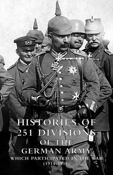HISTORIES of 251 DIVISIONS THE GERMAN ARMY WHICH PARTICIPATED WAR (1914-1918).