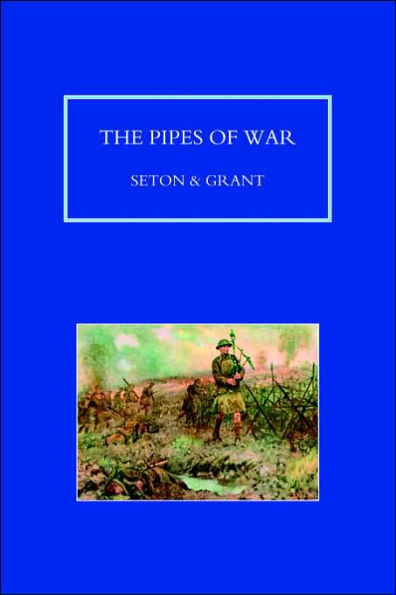 PIPES OF WAR. A Record of the Achievements of Pipers of Scottish and Overseas Regiments during the War 1914-18