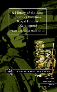 Title: HISTORY OF THE 22ND (SERVICE) BATTALION ROYAL FUSILIERS (KENSINGTON), Author: Major Christopher Stone DSO MC