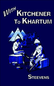 Title: WITH KITCHENER TO KHARTUM, Author: G. W. Steevens