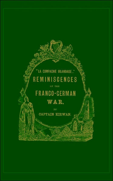 Ola compagnie irlandaise; O REMINISCENCES OF THE FRANCO-GERMAN WAR
