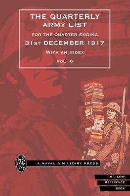 QUARTERLY ARMY LIST FOR THE QUARTER ENDING 31st DECEMBER 1917 Volume 6
