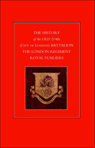 Title: History of the Old 2/4th (City of London) Battalion the London Regiment Royal Fusiliers, Author: Anon