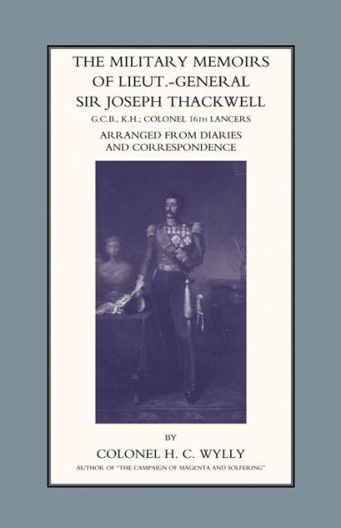 MILITARY MEMOIRS OF LT.-GEN. SIR JOSEPH THACKWELL GCB, KH COLONEL 16TH LANCERS