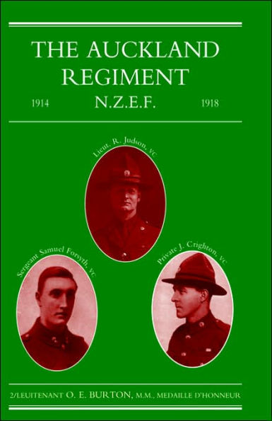 Auckland Regiment 1914-1918: Being an Account of the Doings on Active Service of the First, Second and Third Battalions of the Auckland Regiment