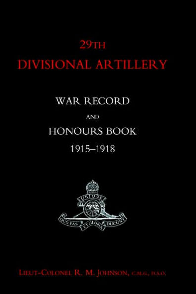 29th Divisional Artillery War Record and Honours Book 1915-1918.