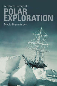 Title: A Short History of Polar Exploration, Author: Nick Rennison