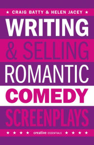 Title: Writing & Selling Romantic Comedy Screenplays, Author: Craig Batty