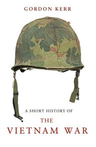 Title: A Short History of the Vietnam War, Author: Gordon Kerr