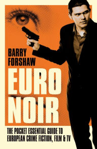 Title: Euro Noir: The Pocket Essential Guide to European Crime Fiction, Film and TV, Author: Barry  Forshaw