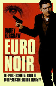 Title: Euro Noir: The Pocket Essential Guide to European Crime Fiction, Film and TV, Author: Barry  Forshaw
