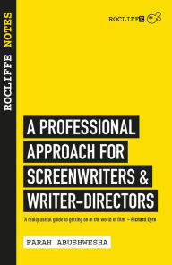 Title: Rocliffe Notes: A Professional Approach to Screenwriting & Filmmaking, Author: Farah Abushwesha