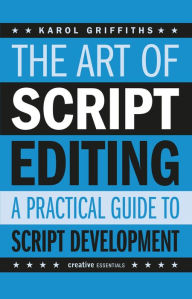 Title: The Art of Script Editing: A Practical Guide, Author: Karol Griffiths