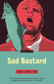 Title: Sad Bastard, Author: Hugo Hamilton