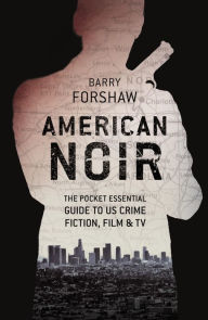 Title: American Noir: The Pocket Essential Guide to US Crime Fiction, Film & TV, Author: Barry  Forshaw