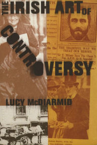 Title: The Irish Art Of Controversy, Author: Lucy McDiarmid