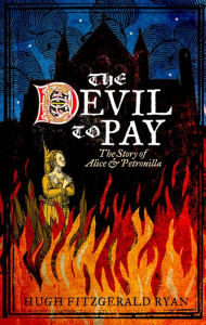 Title: The Devil To Pay: The Story of Alice and Petronilla, Author: Hugh Fitzgerald Ryan