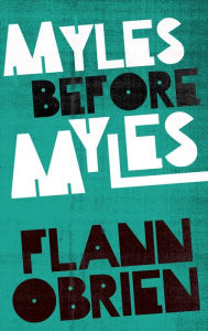 Title: Myles Before Myles, Author: Flann O'Brien