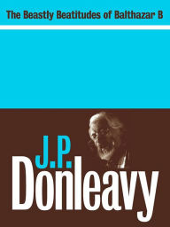 Title: The Beastly Beatitudes of Balthazar B, Author: J. P. Donleavy