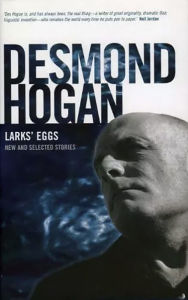 Title: Larks' Eggs: New and Selected Stories, Author: Desmond Hogan