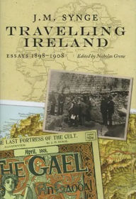 Title: J.M. Synge, Travelling Ireland: Essays 1898-1908, Author: JM Synge