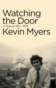 Title: Watching the Door: A Memoir 1971-78, Author: Kevin Myers