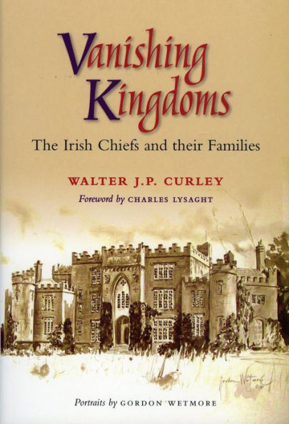 Vanishing Kingdoms: Irish Chiefs and Their Families AD900 -2004