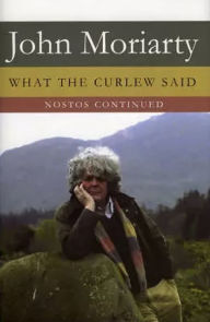 Title: What the Curlew Said: Nostos Continued, Author: John Moriarty