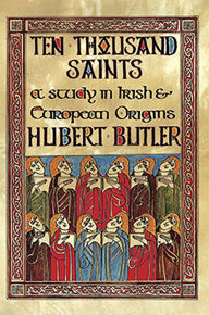 Title: Ten Thousand Saints: A Study in Irish and European Origins, Author: Hubert Butler