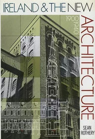 Title: Ireland & the New Architecture: 1900-1940, Author: Sean Rothery