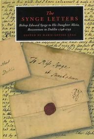 Title: The Synge Letters: Bishop Edward Synge to His Daughter Alicia, Roscommon to Dublin 1746-1752, Author: Marie-Louise Legg