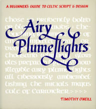 Title: Airy Plumeflights: A Beginner's Guide to Celtic Script and Design, Author: Timothy O'Neill