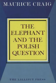 Title: The Elephant and the Polish Question, Author: Maurice Craig