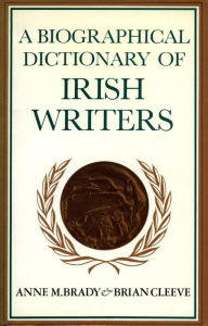 Title: A Biographical Dictionary of Irish Writers, Author: Anne M. Brady