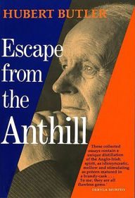 Title: Escape From The Anthill, Author: Hubert Butler