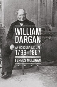 Title: William Dargan (1799-1867): An Honourable Life, Author: Fergus Mulligan