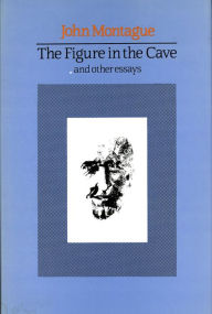 Title: The Figure in the Cave: And Other Essays, Author: John Montague