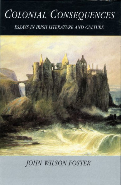 Colonial Consequences: Essays in Irish Literature and Culture