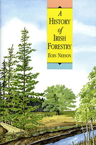 Title: A History Of Irish Forestry, Author: Eoin Neeson