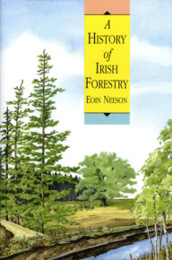 Title: A History Of Irish Forestry, Author: Eoin Neeson