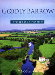 Title: Goodly Barrow: A Voyage on an Irish River, Author: T Sullivan