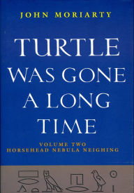 Title: Turtle Was Gone A Long Time Vol.2: Horsehead Nebula Neighing, Author: John Moriarty