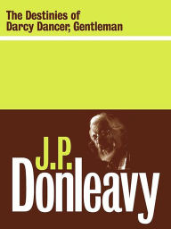 Title: The Destinies of Darcy Dancer, Gentleman, Author: J. P. Donleavy