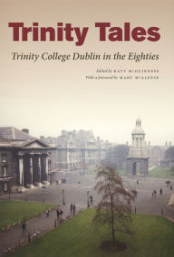 Title: Trinity Tales: Trinity College Dublin in the Eighties, Author: Katy McGuinness