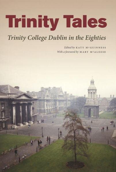 Trinity Tales: Trinity College Dublin in the Eighties