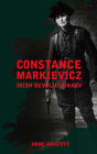 Constance Markievicz: Irish Revolutionary