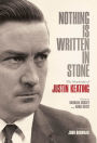 Nothing Is Written In Stone: The Notebooks of Justin Keating 1930 - 2009