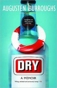 Title: Dry: A Memoir, Author: Augusten Burroughs