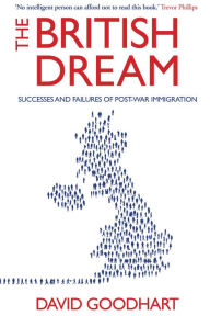 Title: The British Dream: Successes and Failures of Post-war Immigration, Author: David Goodhart